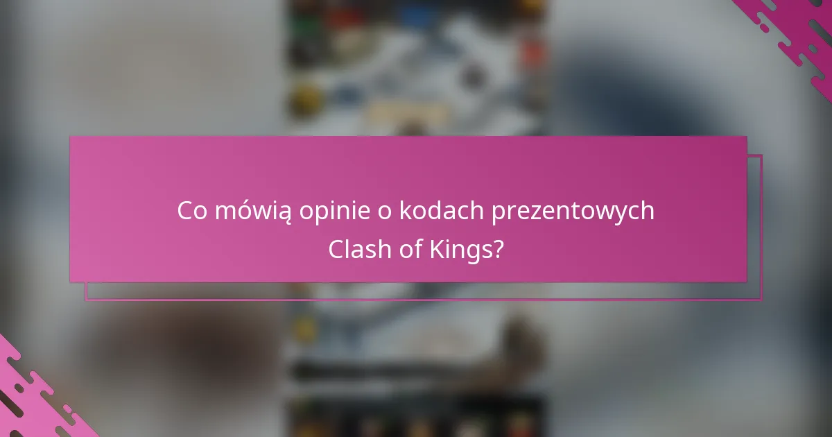 Co mówią opinie o kodach prezentowych Clash of Kings?