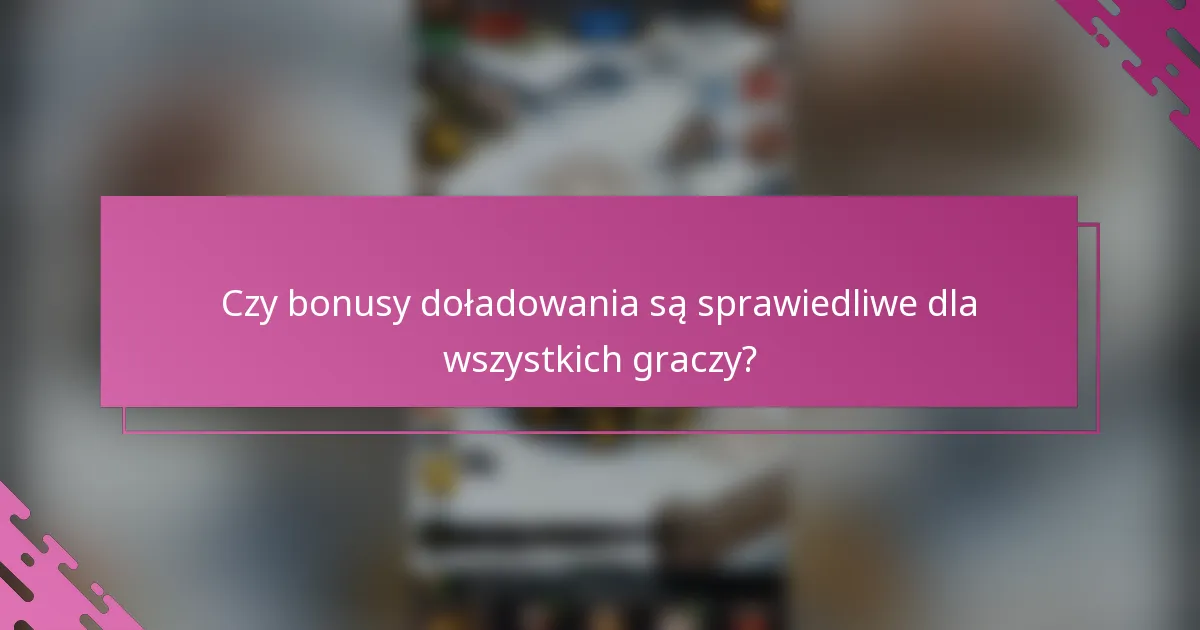 Czy bonusy doładowania są sprawiedliwe dla wszystkich graczy?