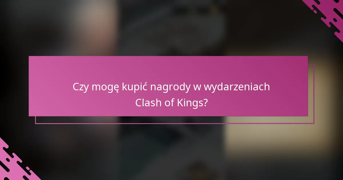 Czy mogę kupić nagrody w wydarzeniach Clash of Kings?