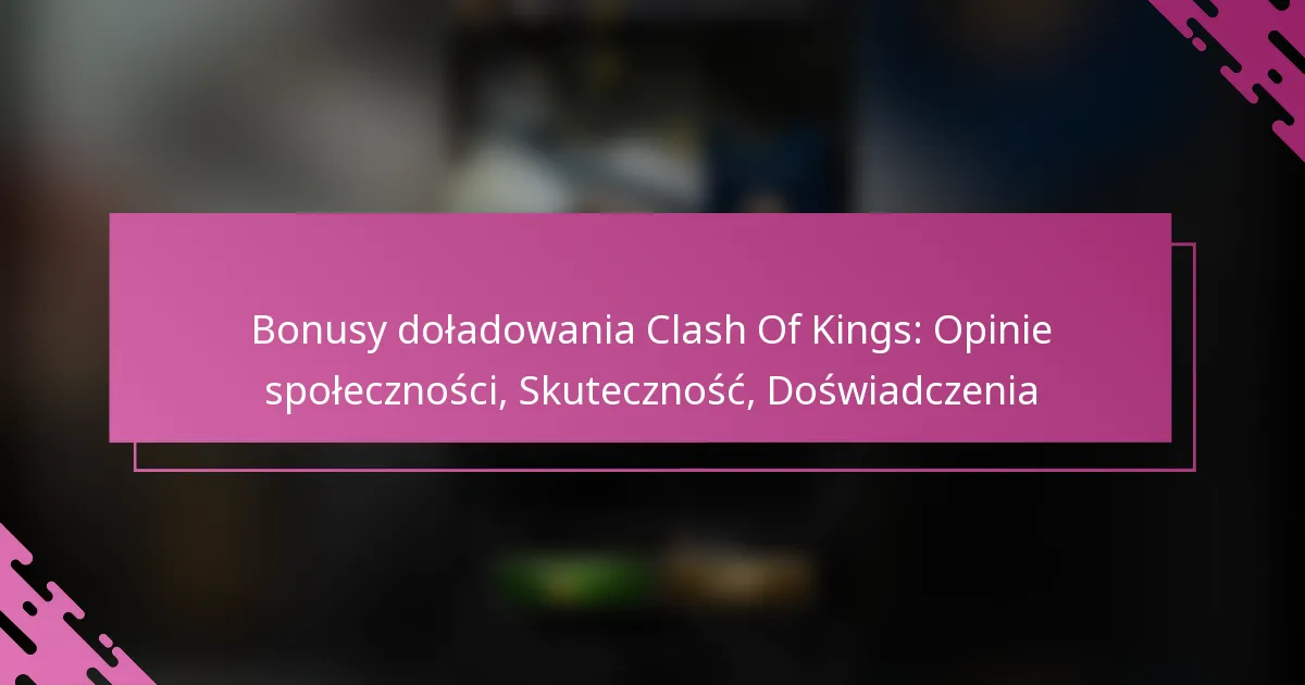 Bonusy doładowania Clash Of Kings: Opinie społeczności, Skuteczność, Doświadczenia