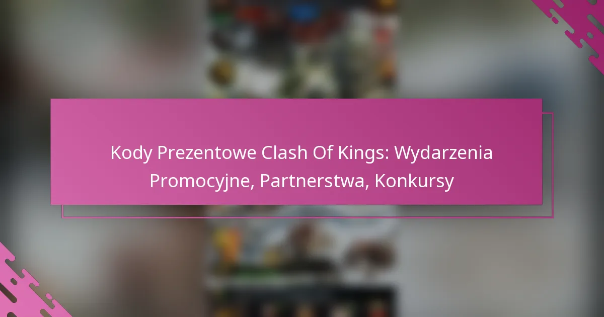 Kody Prezentowe Clash Of Kings: Wydarzenia Promocyjne, Partnerstwa, Konkursy