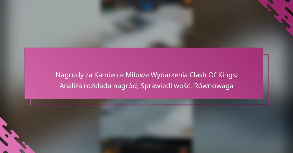 Nagrody za Kamienie Milowe Wydarzenia Clash Of Kings: Analiza rozkładu nagród, Sprawiedliwość, Równowaga