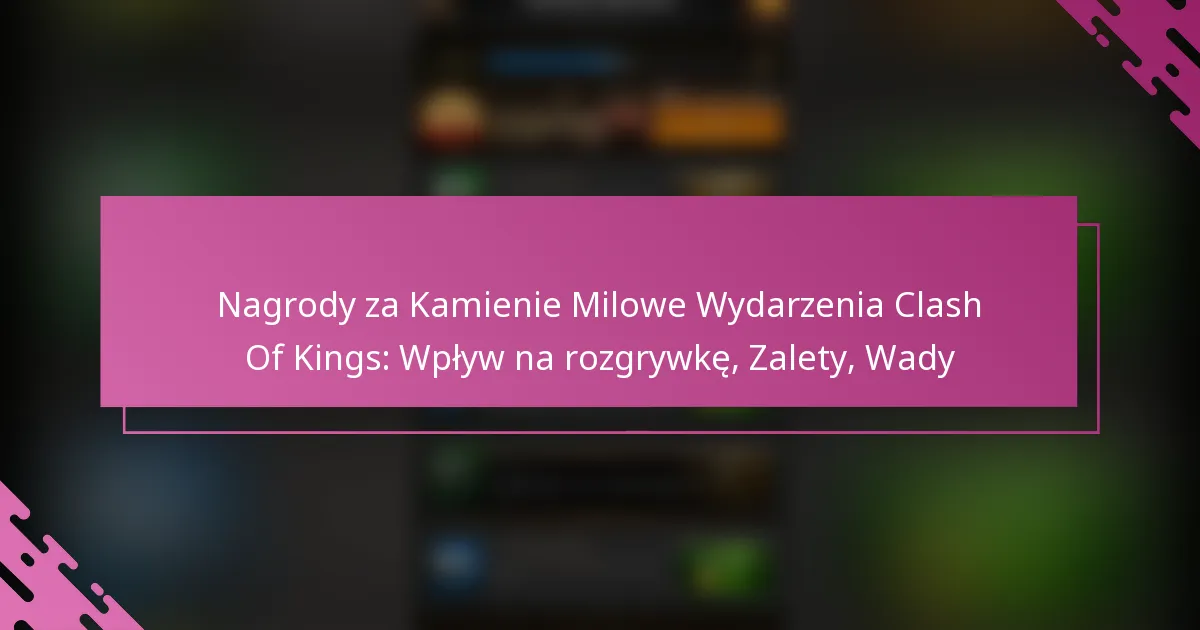 Nagrody za Kamienie Milowe Wydarzenia Clash Of Kings: Wpływ na rozgrywkę, Zalety, Wady