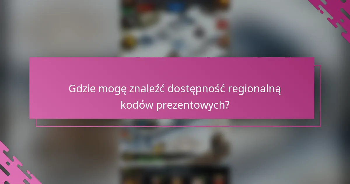 Gdzie mogę znaleźć dostępność regionalną kodów prezentowych?