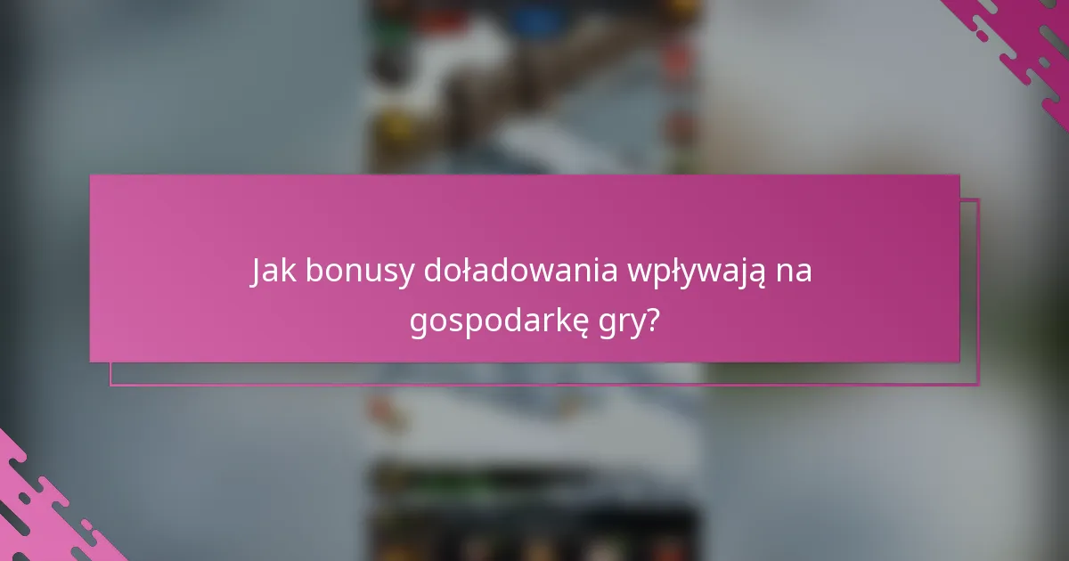 Jak bonusy doładowania wpływają na gospodarkę gry?