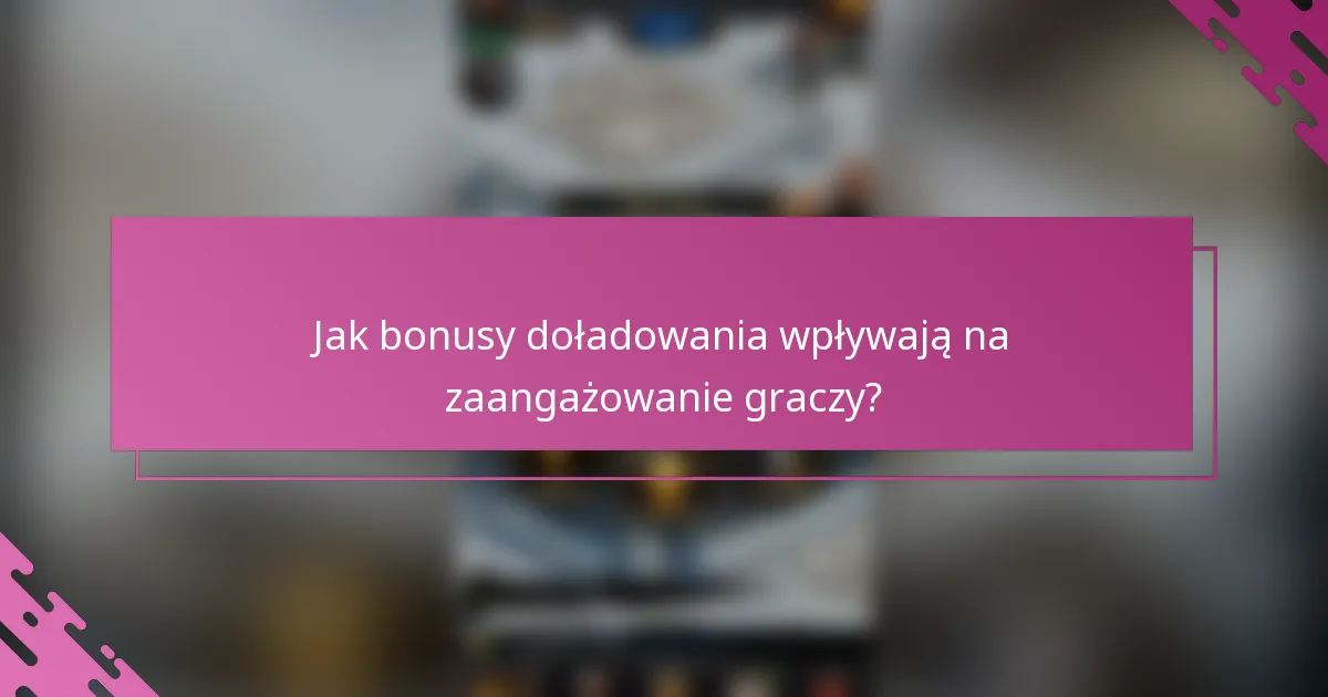 Jak bonusy doładowania wpływają na zaangażowanie graczy?