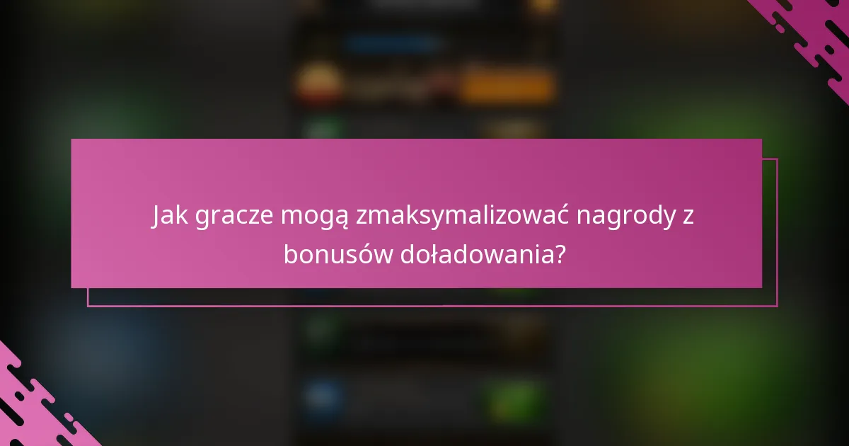 Jak gracze mogą zmaksymalizować nagrody z bonusów doładowania?