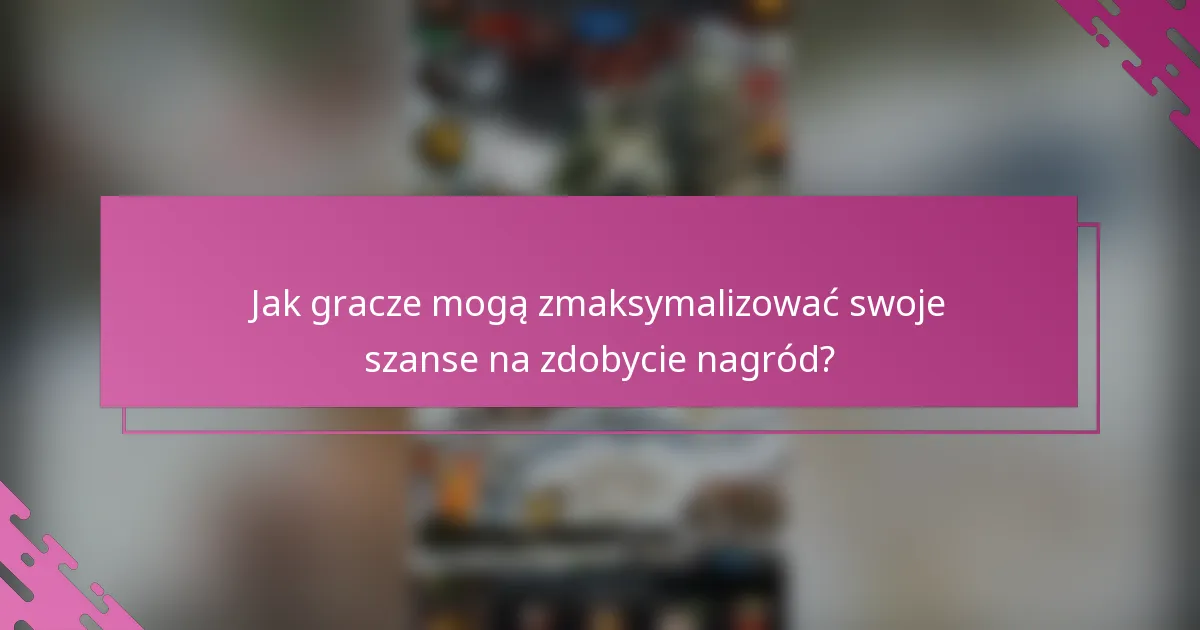 Jak gracze mogą zmaksymalizować swoje szanse na zdobycie nagród?