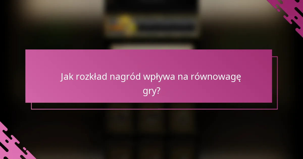 Jak rozkład nagród wpływa na równowagę gry?