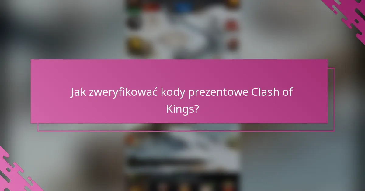 Jak zweryfikować kody prezentowe Clash of Kings?