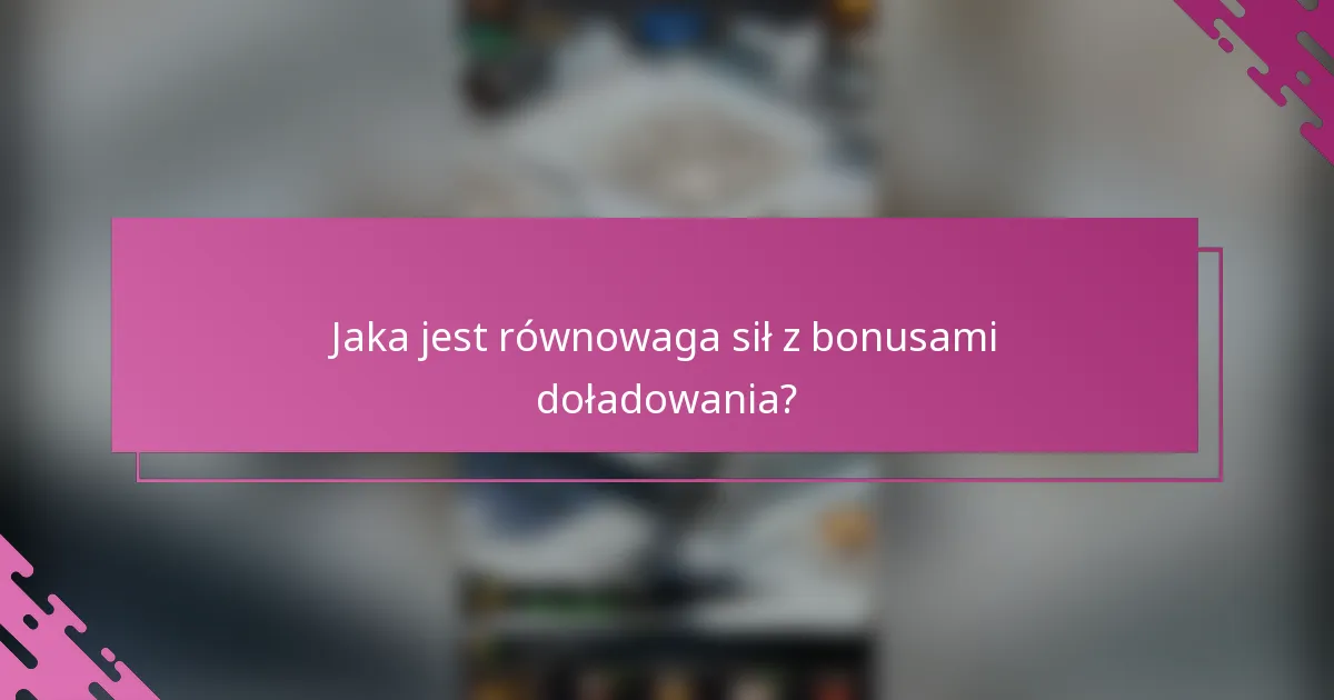 Jaka jest równowaga sił z bonusami doładowania?