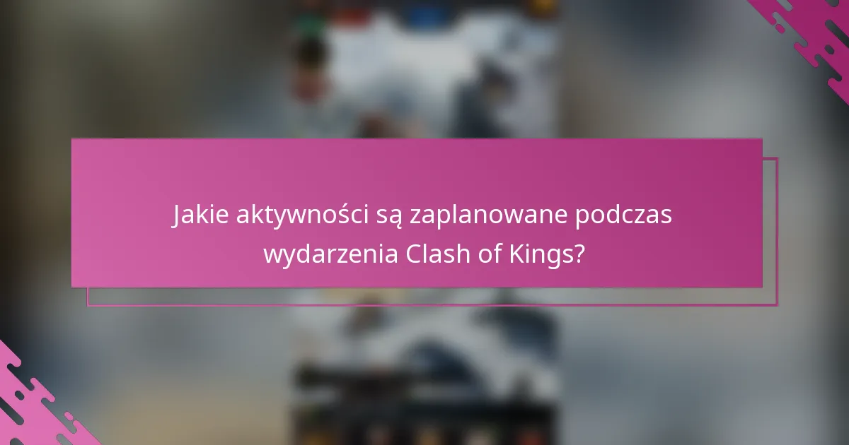 Jakie aktywności są zaplanowane podczas wydarzenia Clash of Kings?