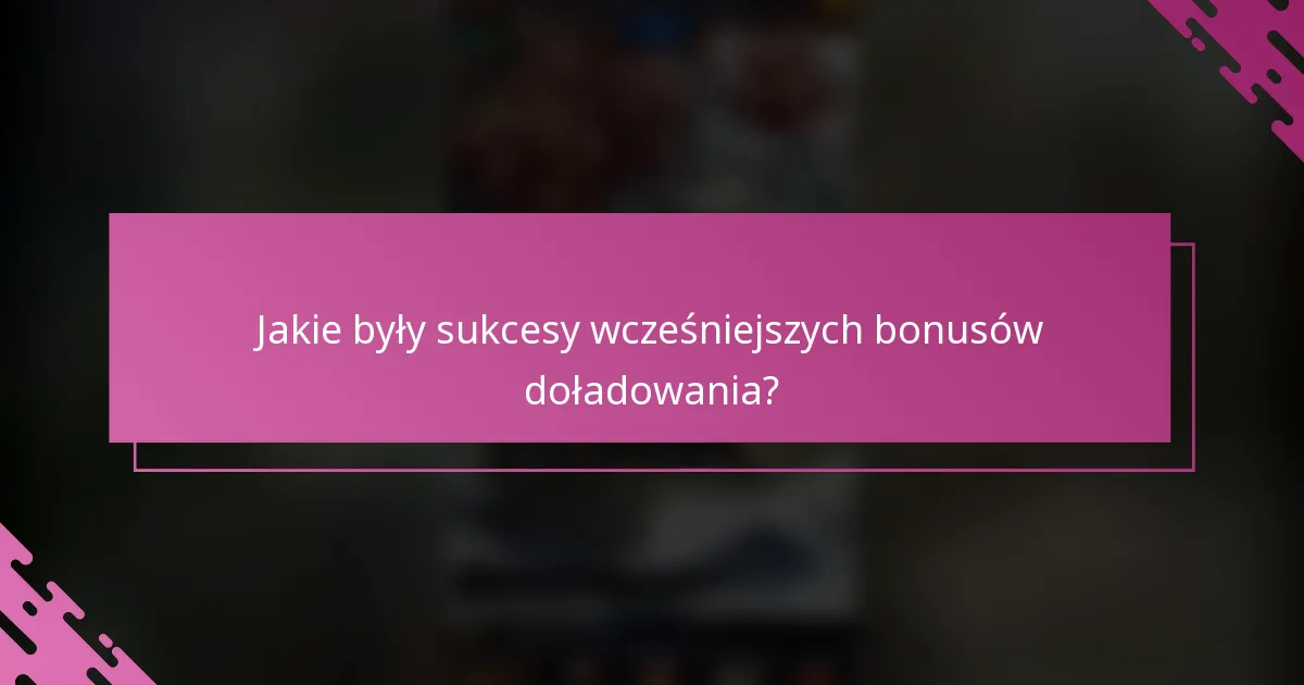Jakie były sukcesy wcześniejszych bonusów doładowania?