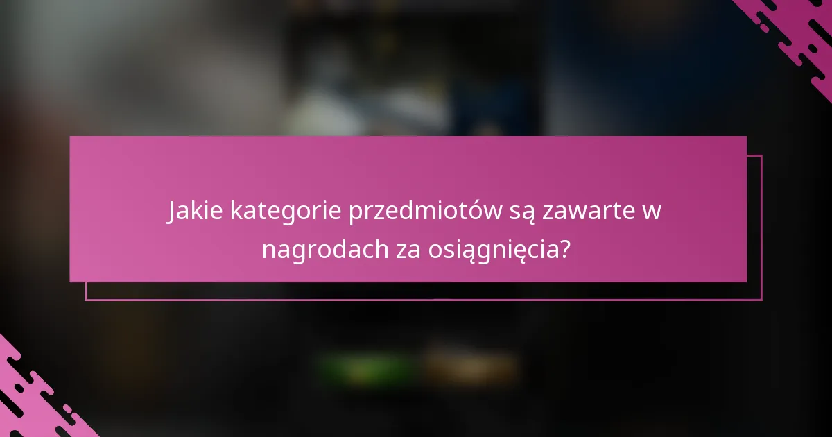Jakie kategorie przedmiotów są zawarte w nagrodach za osiągnięcia?