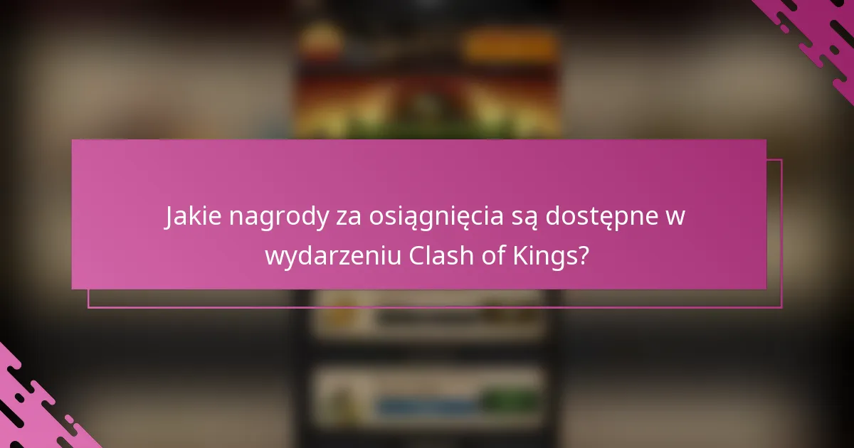 Jakie nagrody za osiągnięcia są dostępne w wydarzeniu Clash of Kings?