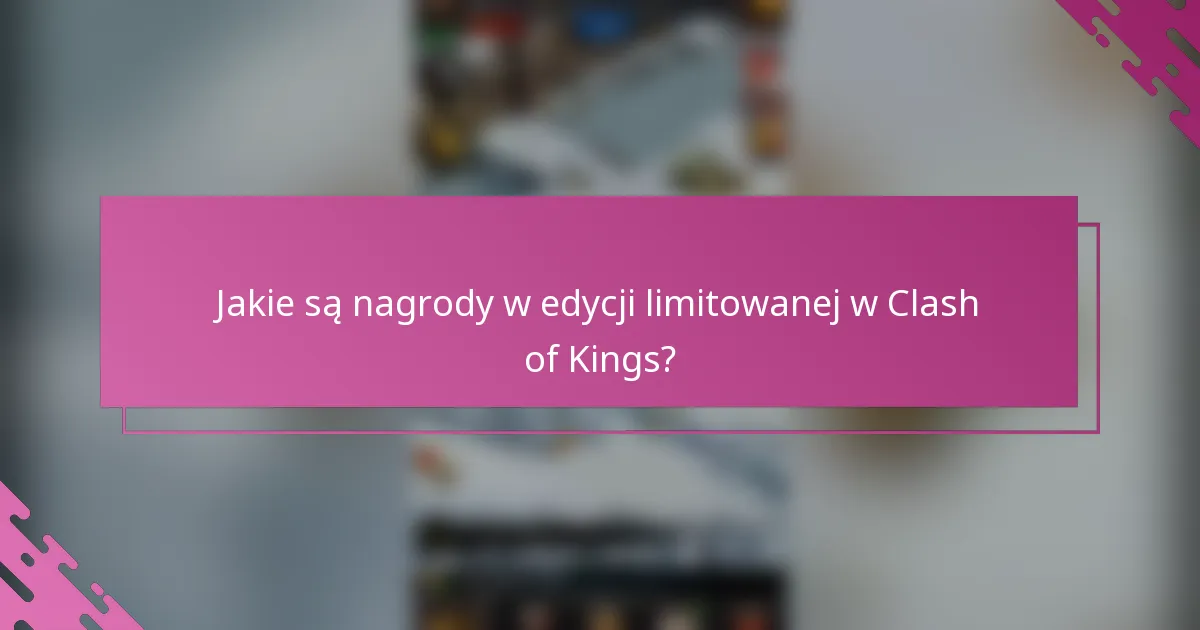 Jakie są nagrody w edycji limitowanej w Clash of Kings?