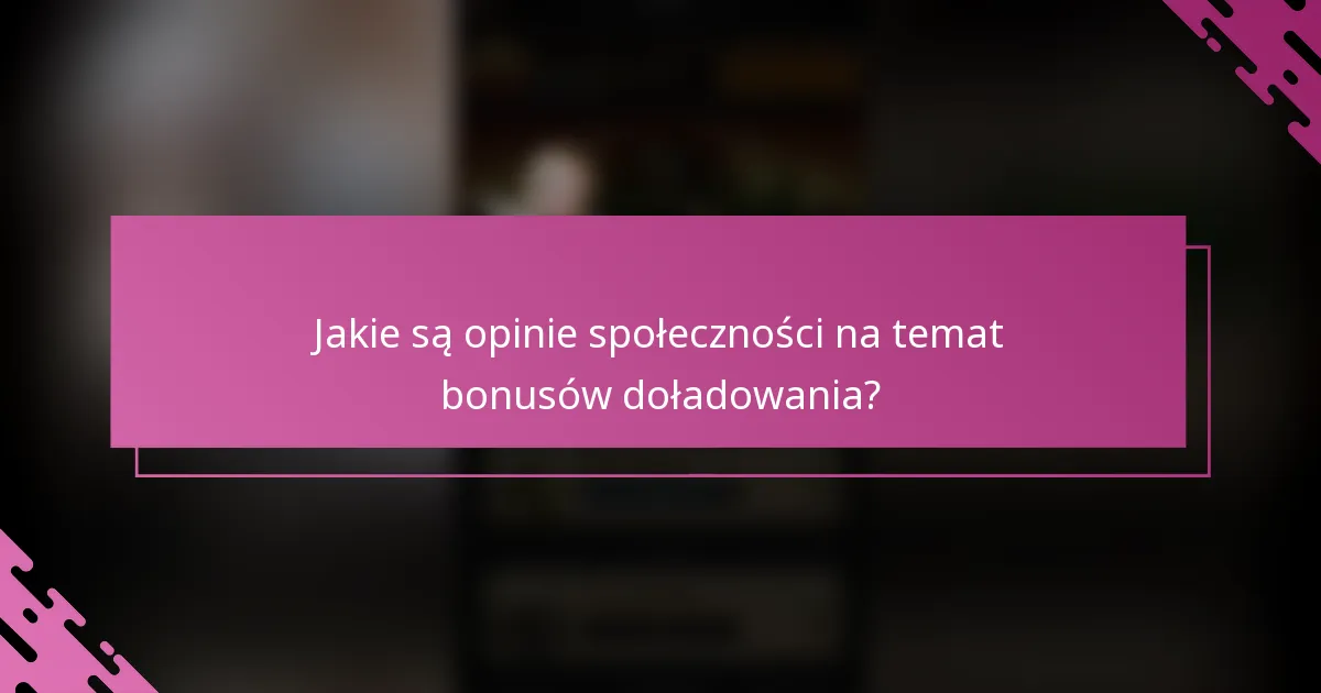 Jakie są opinie społeczności na temat bonusów doładowania?
