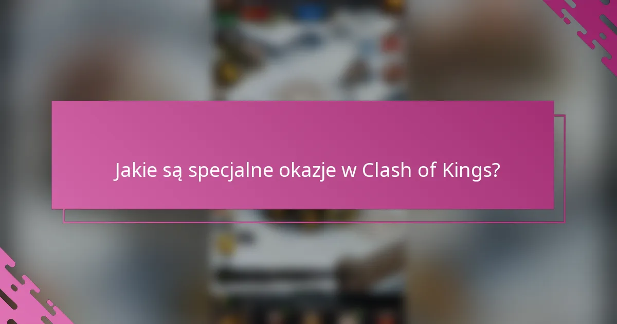 Jakie są specjalne okazje w Clash of Kings?