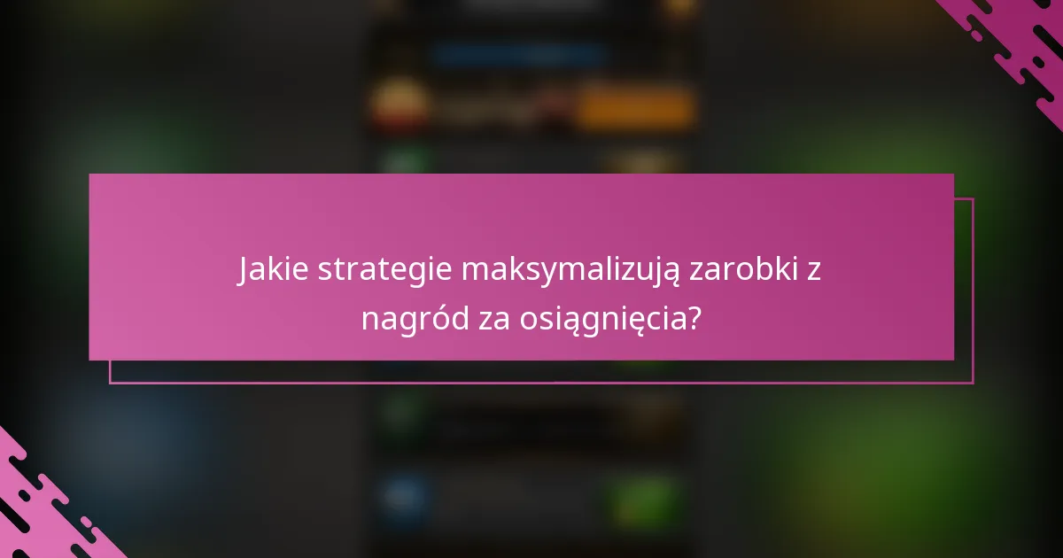 Jakie strategie maksymalizują zarobki z nagród za osiągnięcia?