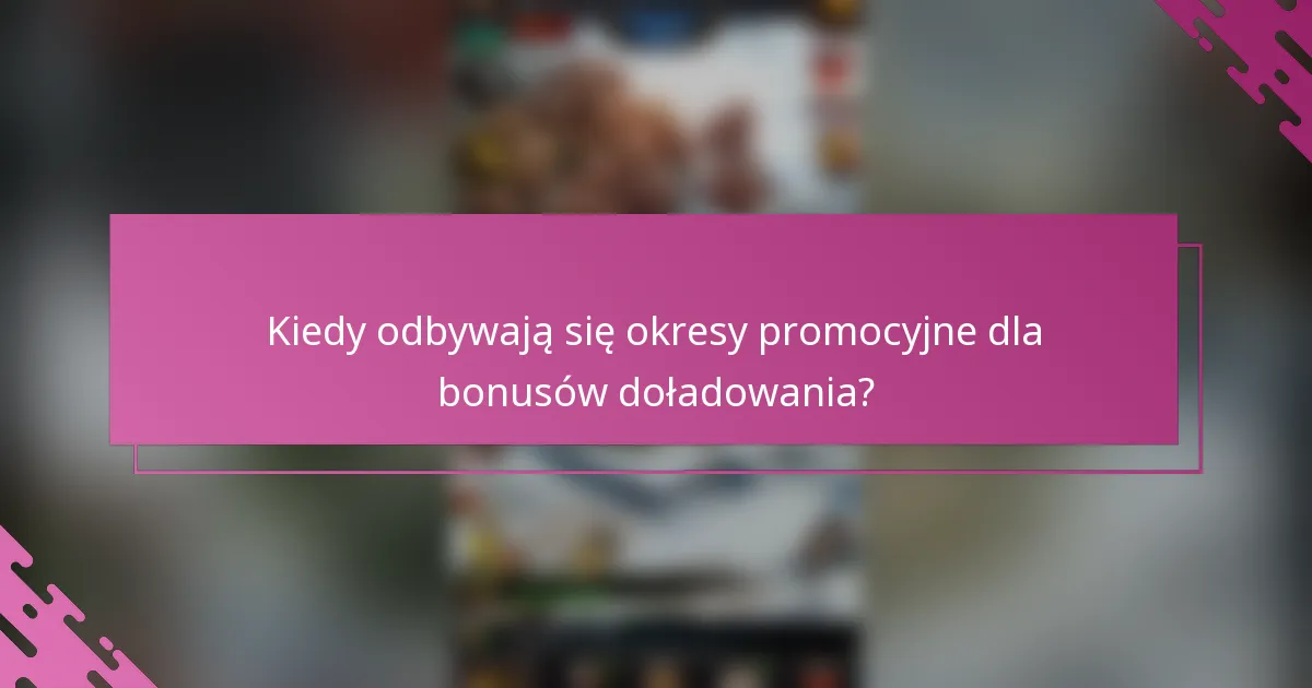 Kiedy odbywają się okresy promocyjne dla bonusów doładowania?