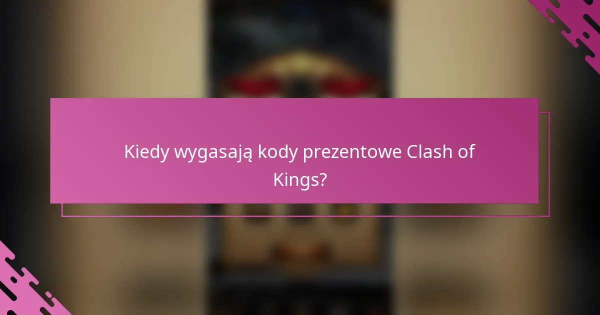 Kiedy wygasają kody prezentowe Clash of Kings?