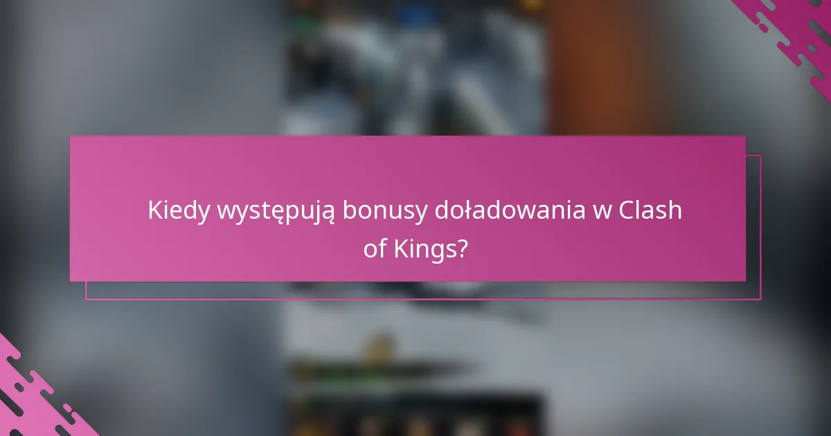 Kiedy występują bonusy doładowania w Clash of Kings?
